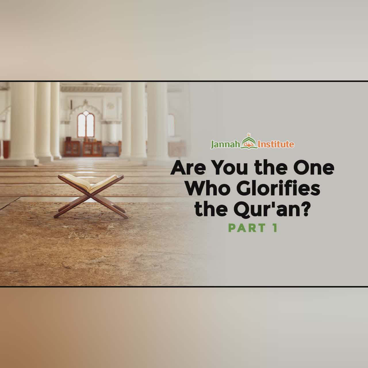 Are You the One Who Glorifies the Qur'an? (Part 1) I Sh Dr Haifaa Younis I Jannah Institute