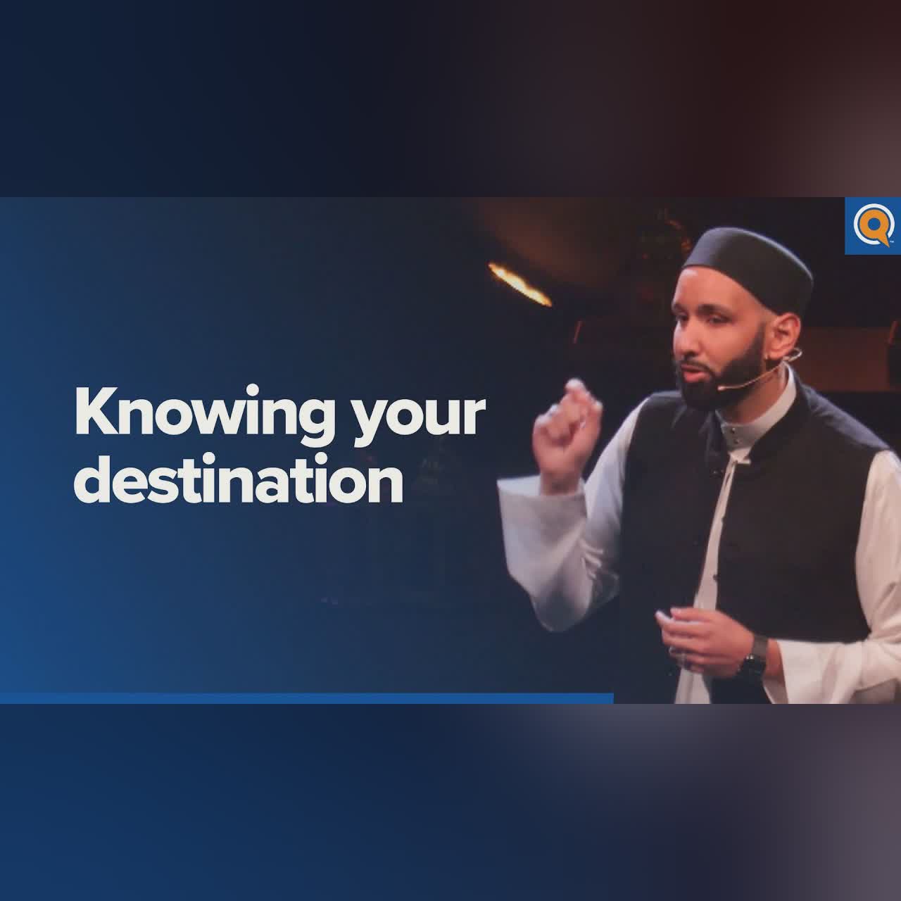 Knowing Your Destination: A Qur’anic View | Dr. Omar Suleiman