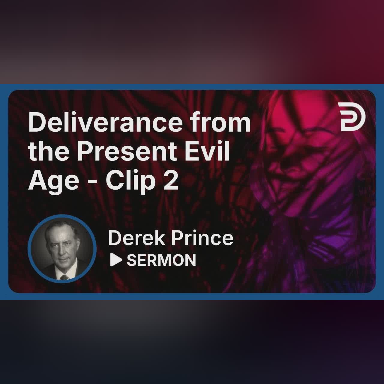 Deliverance from the Present Evil Age | Clip 1 | Derek Prince