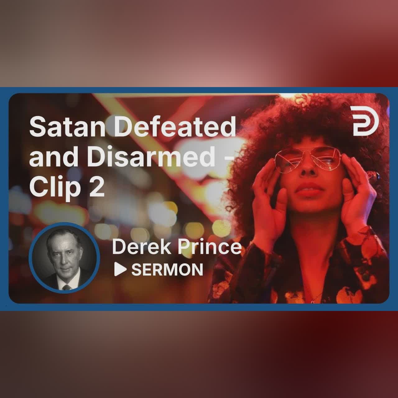 Satan Defeated and Disarmed | Clip 2 | Derek Prince