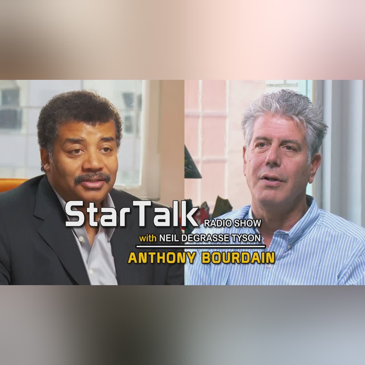 ANTHONY BOURDAIN dishes on Food - StarTalk with Neil deGrasse Tyson