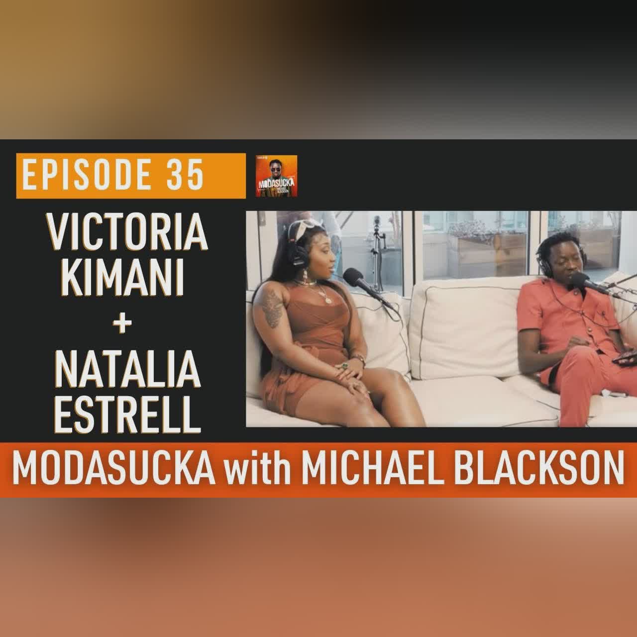 Victoria Kimani + Natalia Estrell | MODASUCKA Podcast with Michael Blackson | Ep. 35