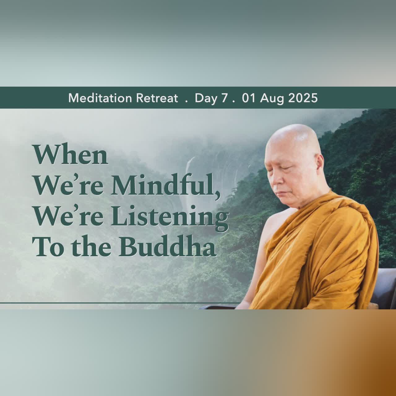 When We’re Mindful, We’re Listening to the Buddha | Retreat Day 7 Morning | 01 Aug 2025