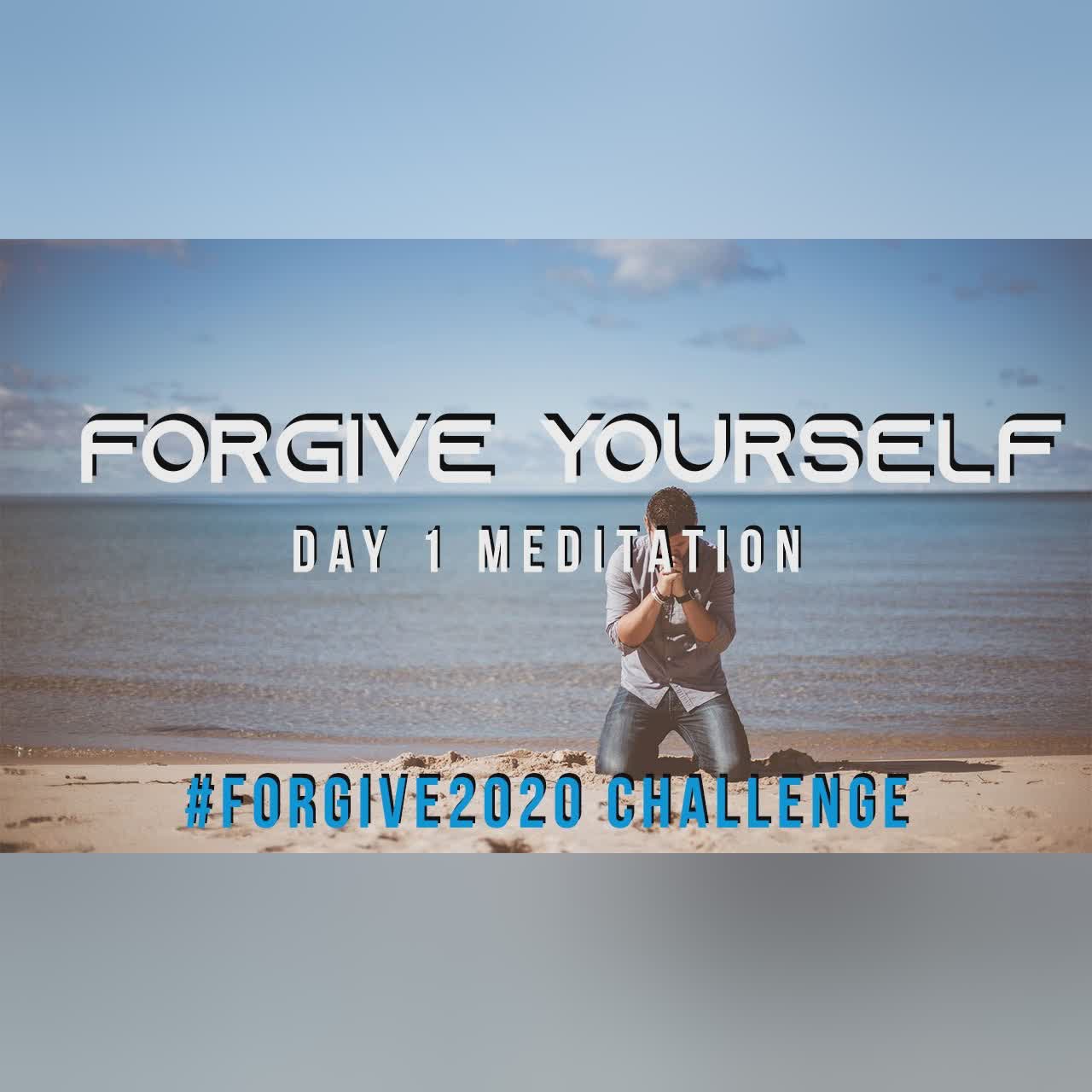 Day 1 Meditation: Forgive Yourself // Forgive2020 Challenge