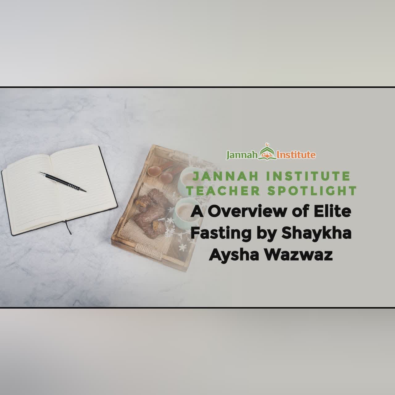 Jannah Institute Teacher Spotlight: A Overview of Elite Fasting by Shaykha Aysha Wazwaz