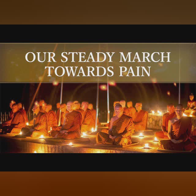 Our Steady March Towards Pain | Ajahn Anan