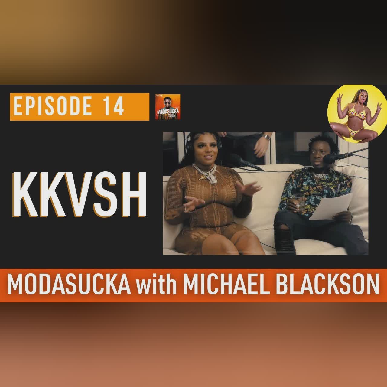 MIKAYLA aka KKVSH | MODASUCKA podcast with Michael Blackson | Ep. 14
