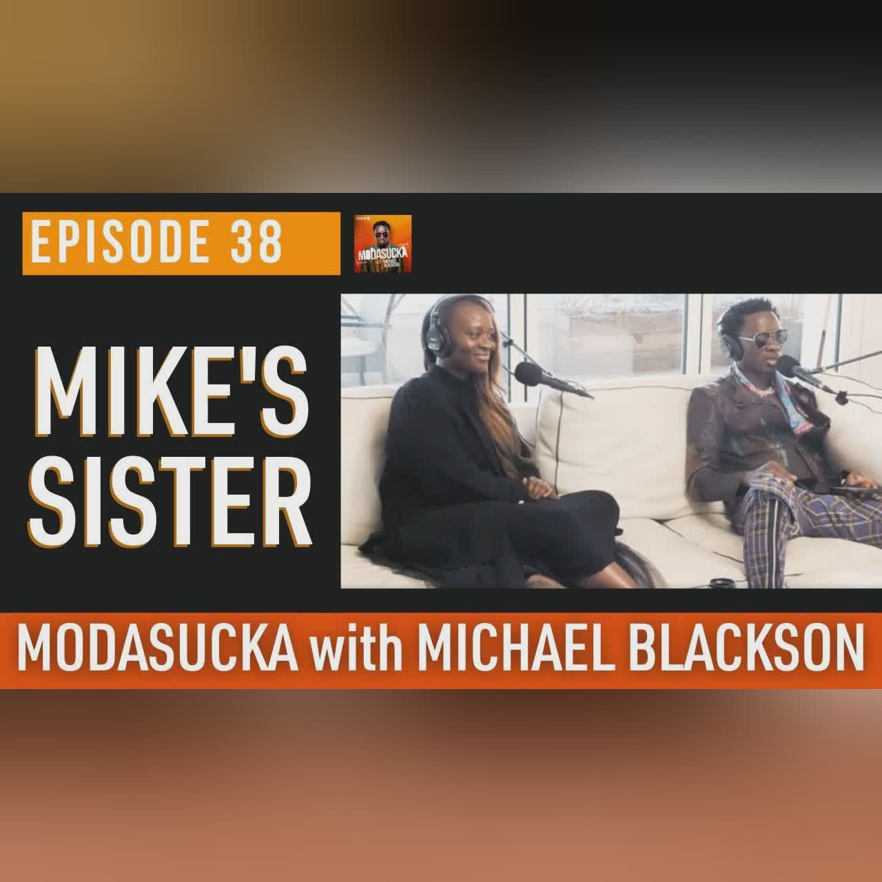 Meet Mike's Sister?! | MODASUCKA Podcast with Michael Blackson | Ep. 38