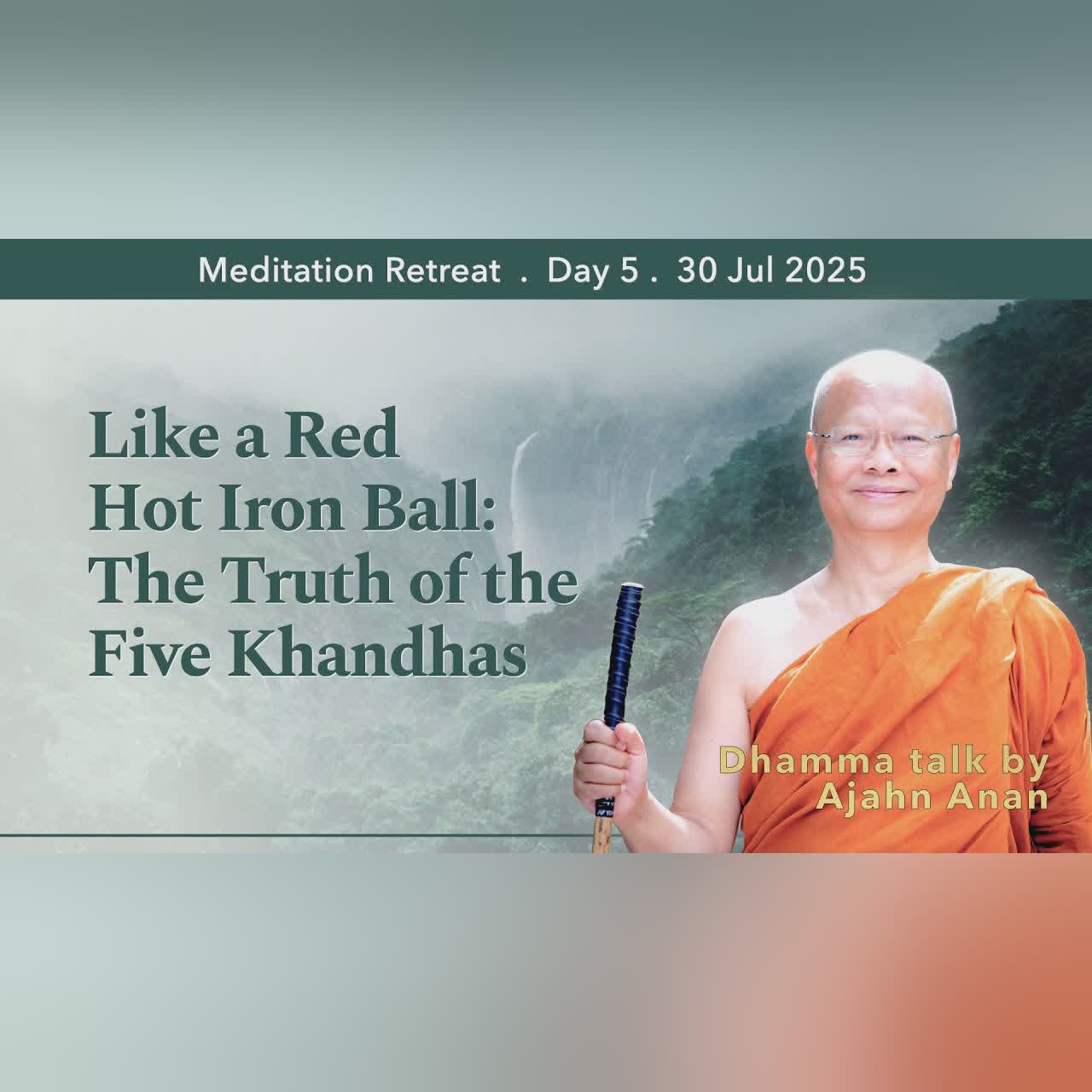 Like a Red Hot Iron Ball: The Truth of the Five Khandhas | Retreat Day 5 Morning | 30 July 2025