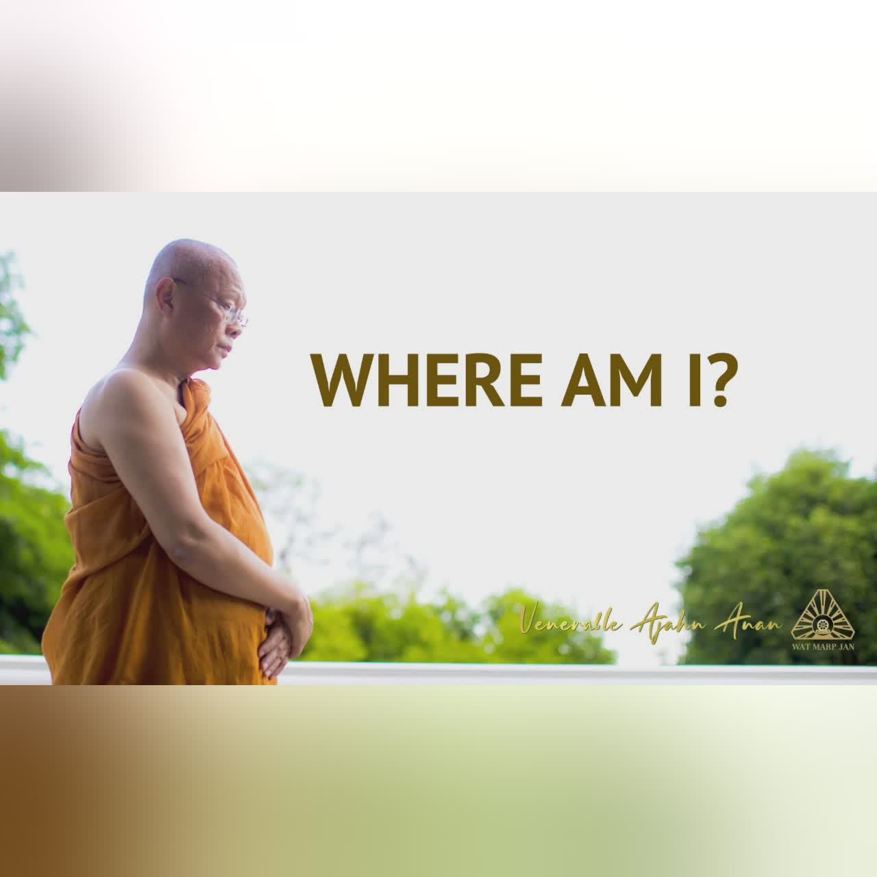 Where am I? | Ajahn Anan | 24 July 2022