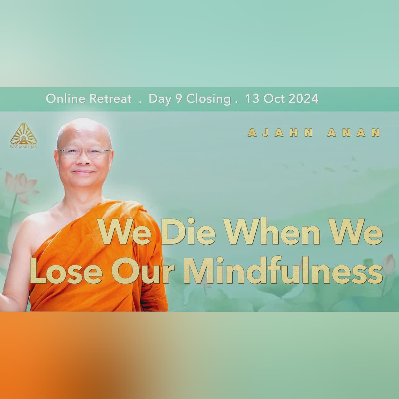 We Die When We Lose Our Mindfulness | Online Retreat Oct 2024 | Day-9 Retreat Closing