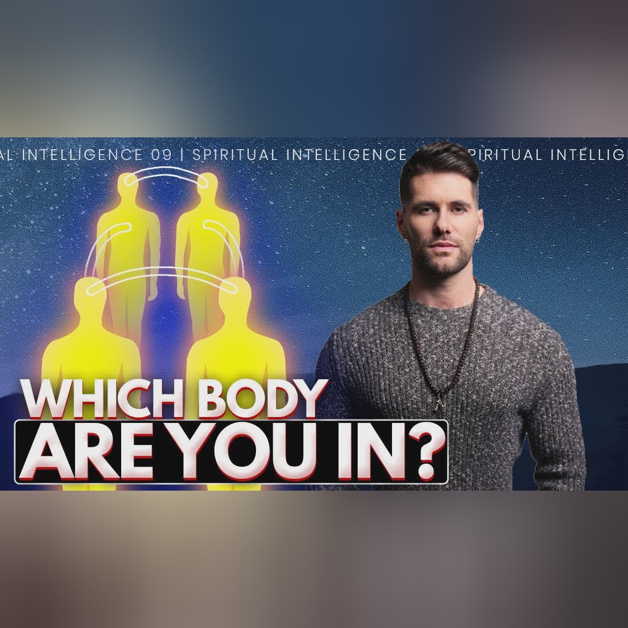 The Four Bodies of Consciousness // Spiritual Intelligence 09