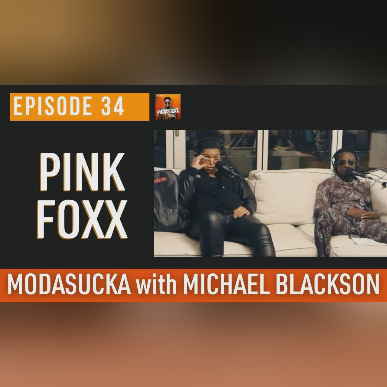 Pink Foxx | MODASUCKA Podcast with Michael Blackson | Ep. 34
