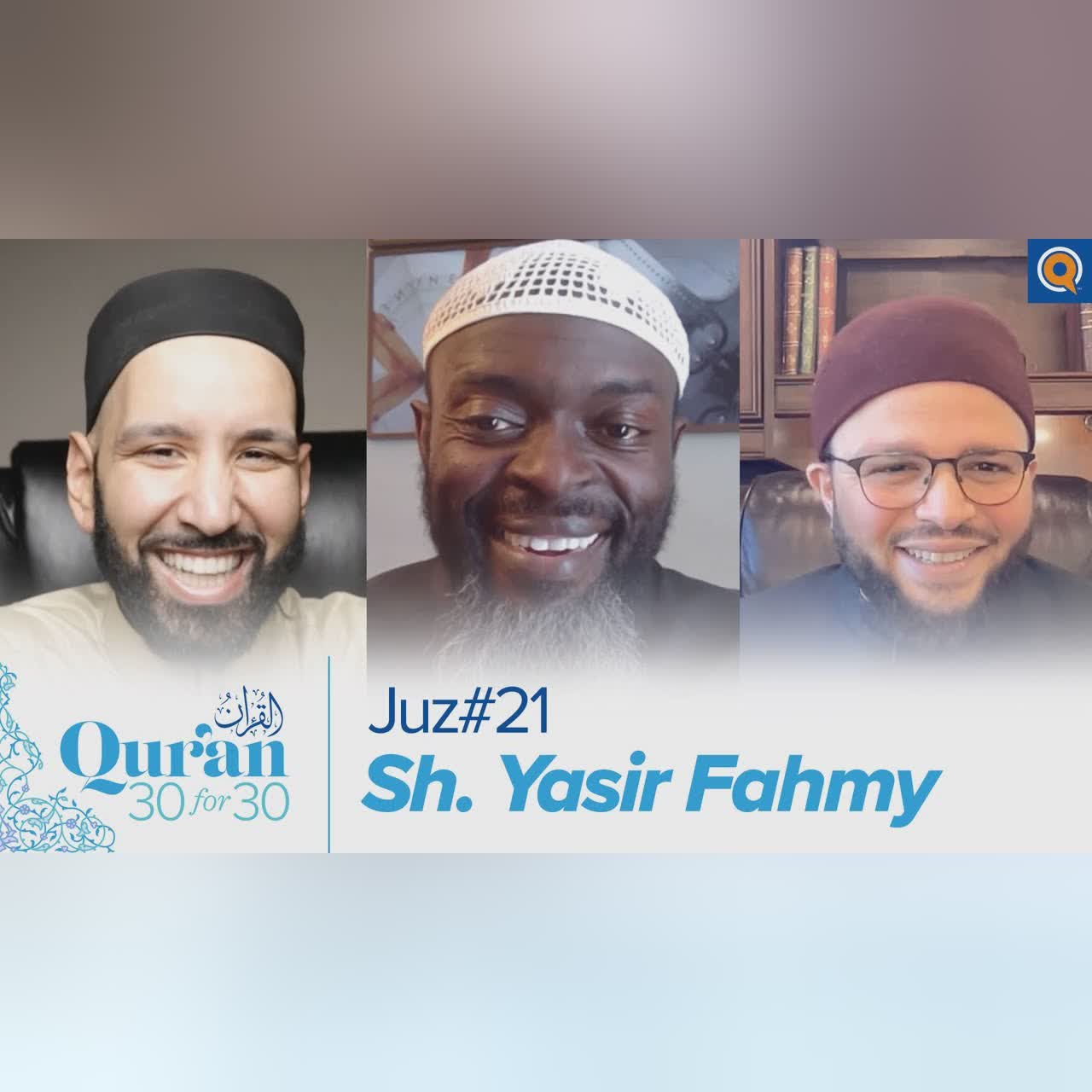 Juz' 21 with Sh. Yasir Fahmy, Dr. Omar Suleiman, & Sh. Abdullah Oduro | Qur'an 30 for 30 Season 3