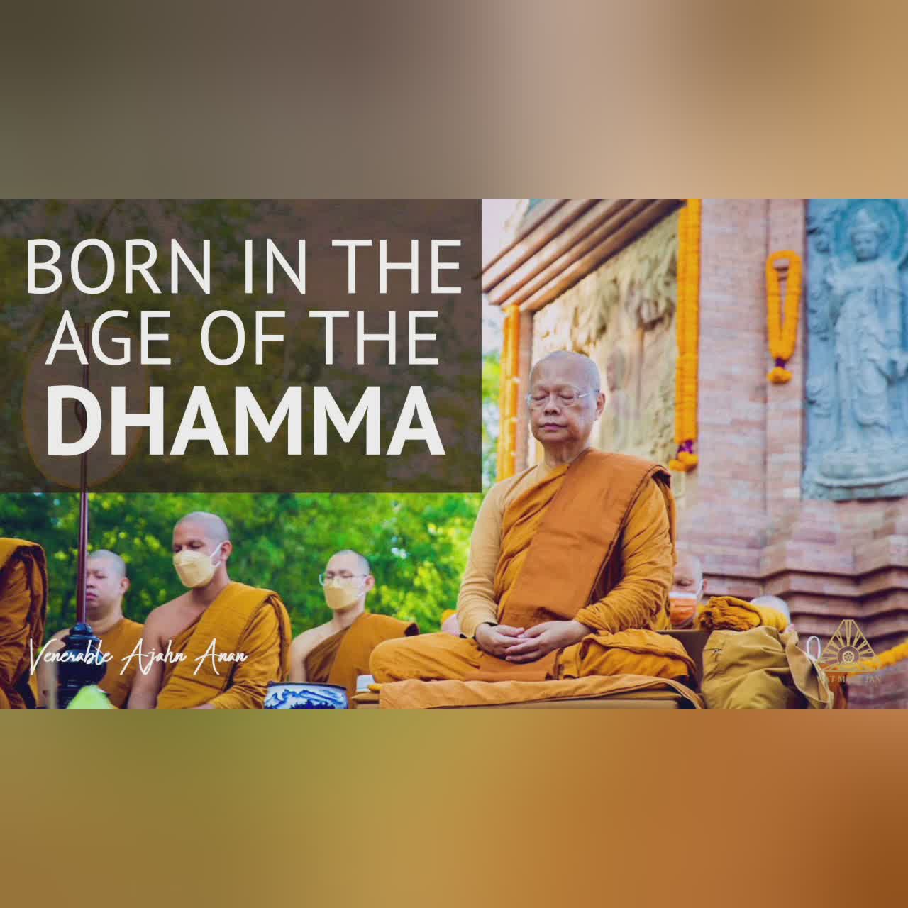 Born in the Age of the Dhamma | Ajahn Anan | 30 Nov 2021