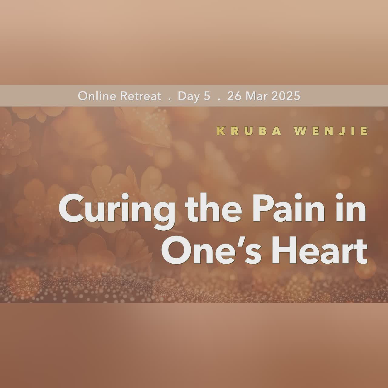 Curing the Pain in One’s Heart | Retreat Mar 2025 | Kruba WenJie