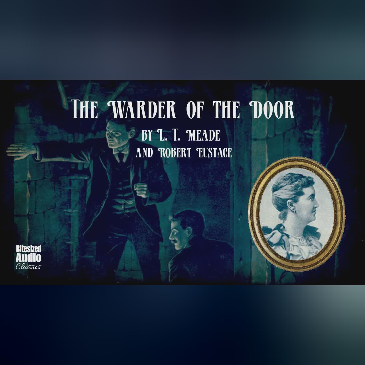The Warder of the Door | L. T. Meade and Robert Eustace | A Bitesized Audiobook