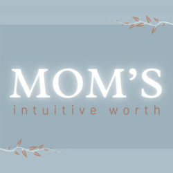 70. Why "Mom's Intuitive Worth"?