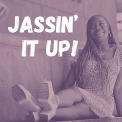 JASSIN' IT UP!