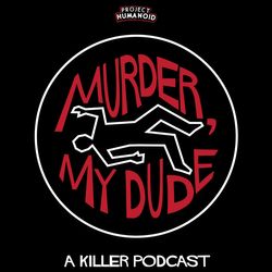 Episode 111 - Bikini Killer, My Dude