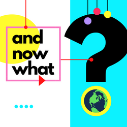 And Now What?