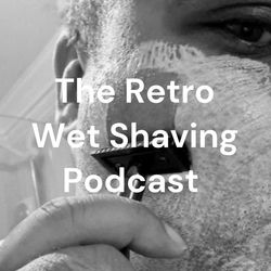 The Retro Wet Shaving Podcast
