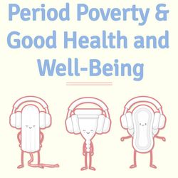 Period Poverty & Good Health and Well-Being