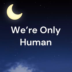 We're Only Human: A Podcast Episode 2