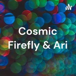 Seventh Full Moon Cycle with Cosmic Firefly and Ari