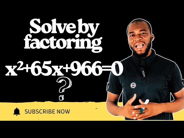 Can you solve x²+65x+966=0 by factoring | quadratic equation.