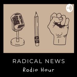 Radical News Radio Hour, Episode 16