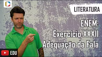 Literatura - ENEM: Exercício XXXII: Adequação da Fala