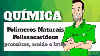 Química - Polímeros Naturais Polissacarídeos: Proteínas, Amidos e Latéx