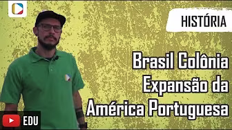 História do Brasil - Brasil Colônia: Expansão da América Portuguesa