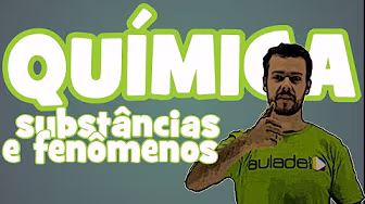 Química - Aula 3: Substâncias e fenômenos
