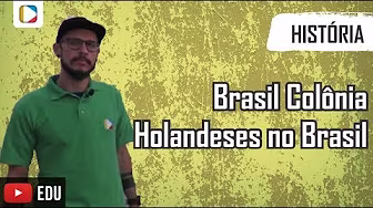 História do Brasil - Brasil Colônia: Holandeses no Brasil