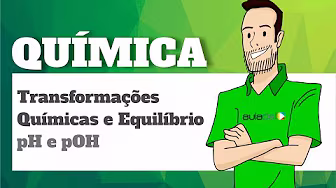 Química - Transformações químicas e equilíbrio: pH e pOH