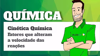 Cinética Química: Fatores que alteram a velocidade das reações