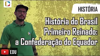 História do Brasil - Primeiro Reinado: a Confederação do Equador