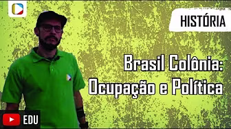 História do Brasil - Brasil Colônia: Ocupação e Política