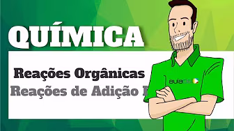 Química - Reações Orgânicas: Reações de Adição I