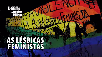 [LGBTs no Regime Militar] - As Lésbicas Feministas #JornaldaUSP