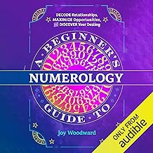 A Beginner's Guide to Numerology: Decode Relationships, Maximize Opportunities, and Discover Your Destiny