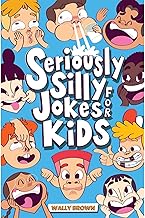 Seriously Silly Jokes for Kids: Joke Book for Boys and Girls ages 7-12