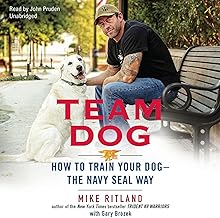 Team Dog: How to Train Your Dog - the Navy SEAL Way