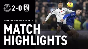 HIGHLIGHTS | Everton 2-0 Fulham