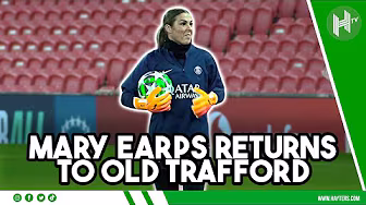 Mary Earps RETURNS to Old Trafford! |  Man Utd v PSG