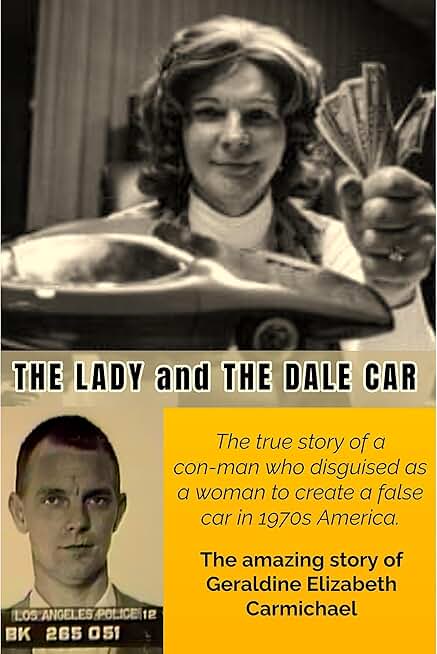 The Lady and the Dale car: The true story of a con-man who desguised as a woman to create a false car in 1970s America.