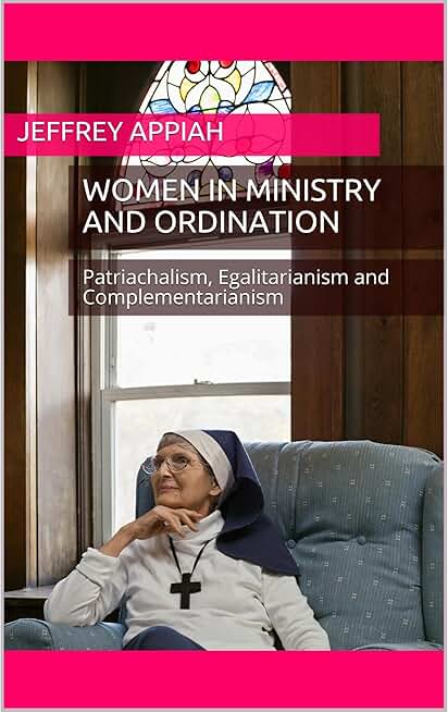 Women in Ministry and Ordination: Patriachalism, Egalitarianism and Complementarianism