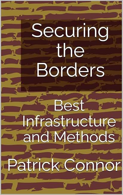 Securing the Borders: Best Infrastructure and Methods